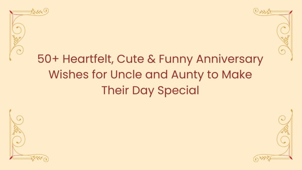 50+ Heartfelt, Cute & Funny Anniversary Wishes for Uncle and Aunty to Make Their Day Special anniversary wishes for uncle and aunty