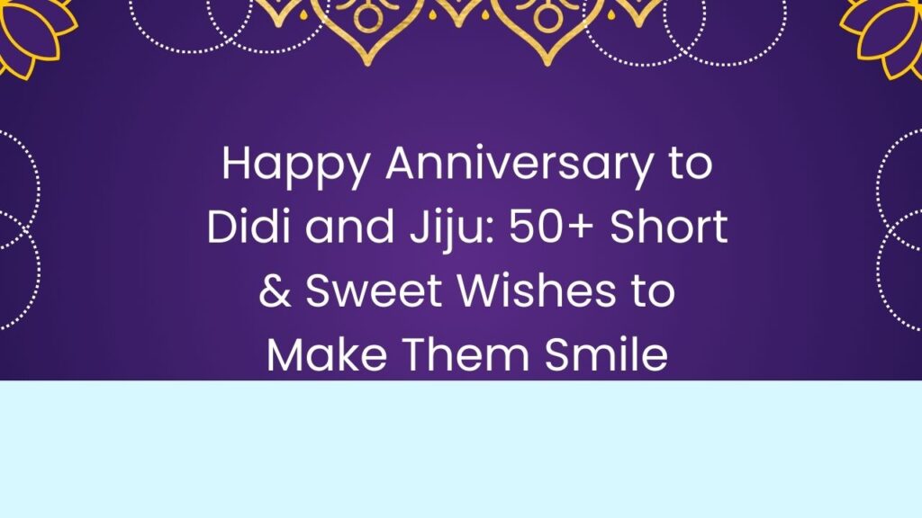 Happy Anniversary to Didi and Jiju: 50+ Short & Sweet Wishes to Make Them Smile happy anniversary to didi and jiju short wishes
