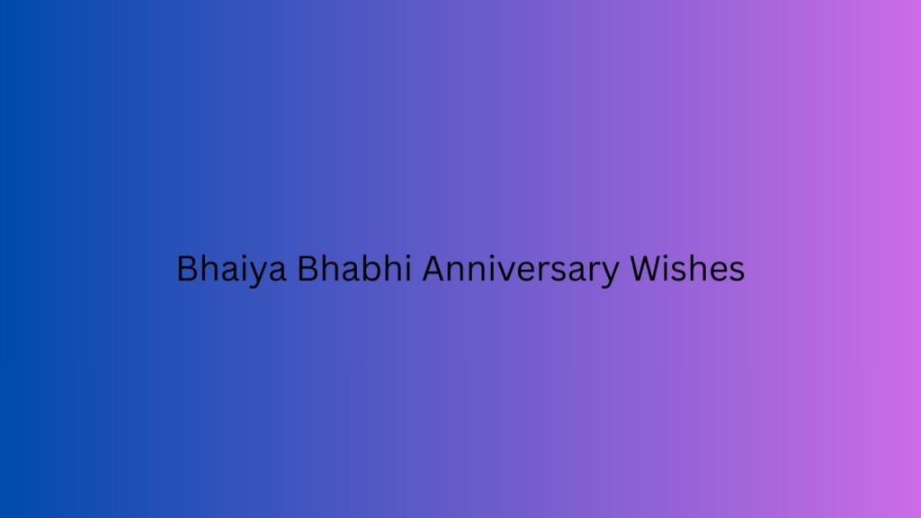 Bhaiya Bhabhi Anniversary Wishes bhaiya bhabhi anniversary wishes
