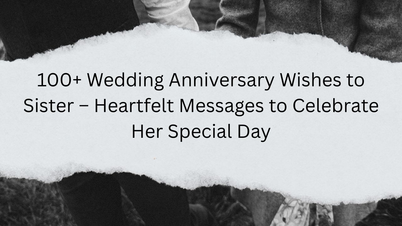 wedding anniversary wishes to sister