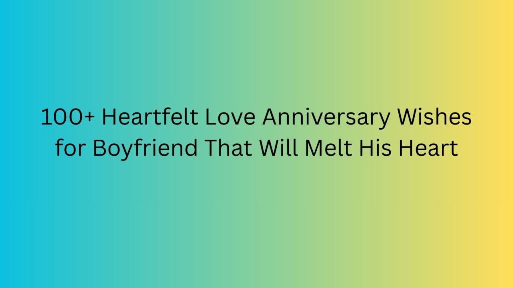 love anniversary wishes for boyfriend