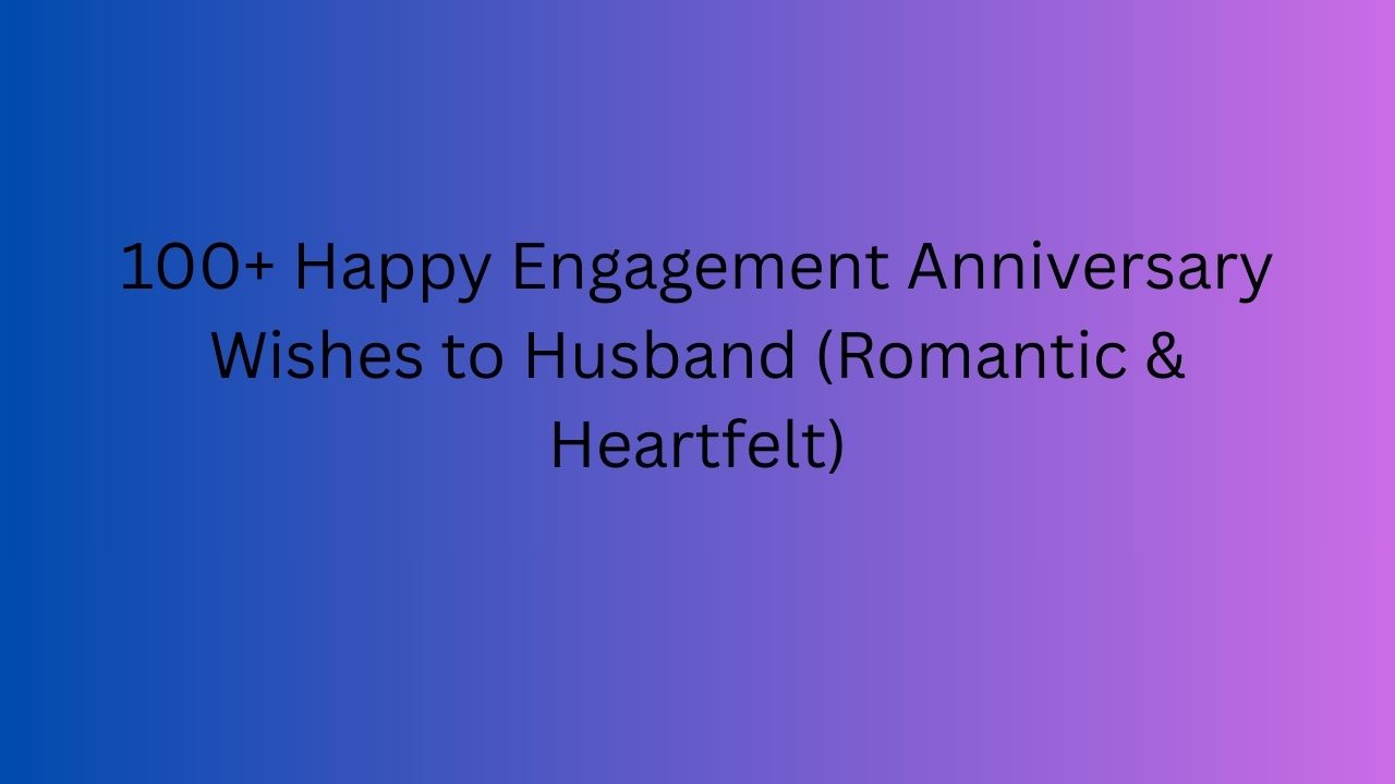 happy engagement anniversary wishes to husband