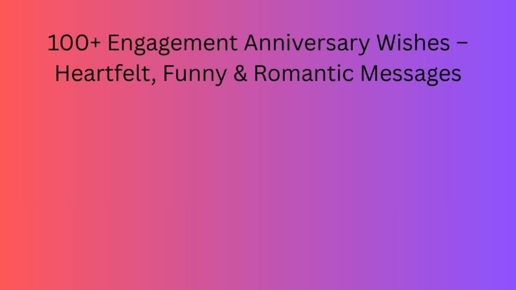 engagement anniversary wishes