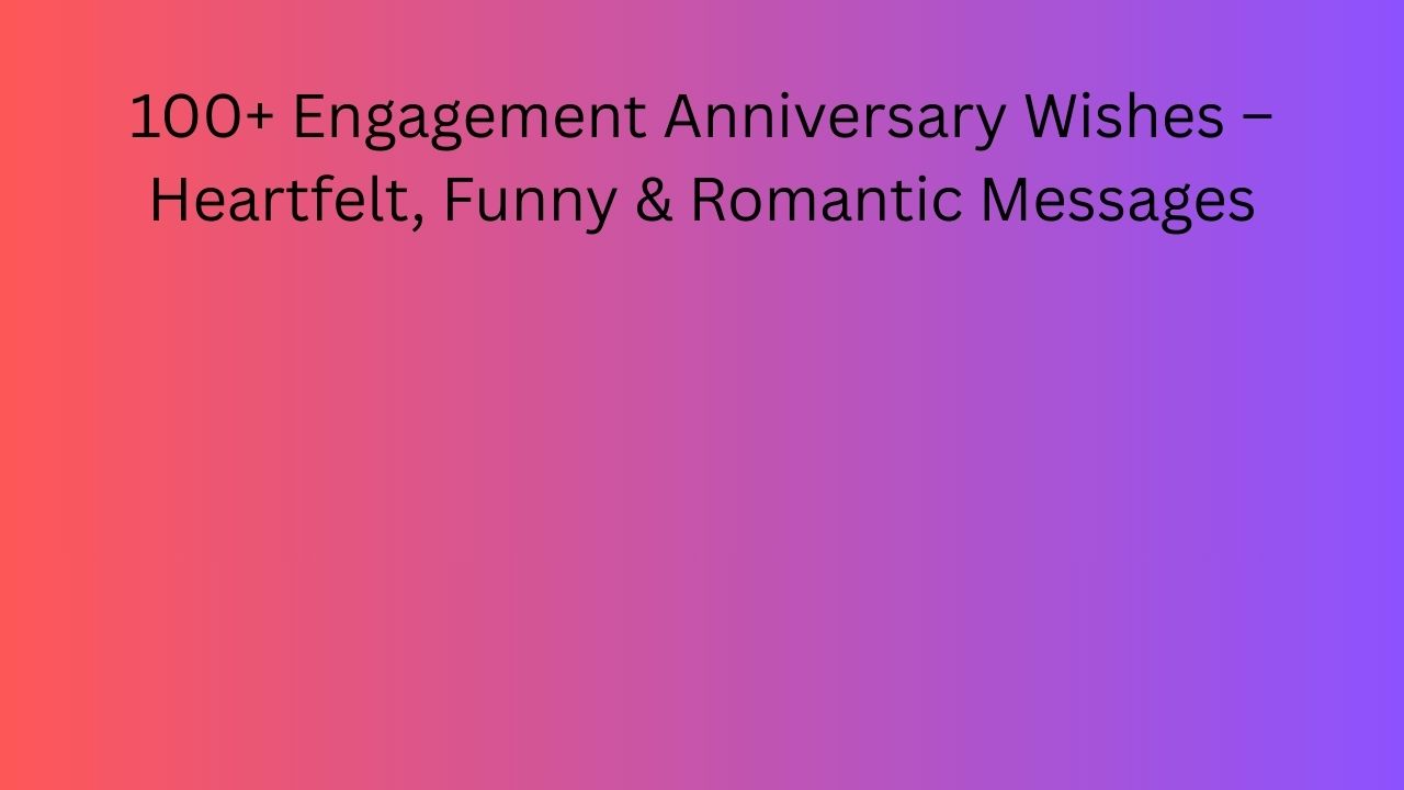engagement anniversary wishes