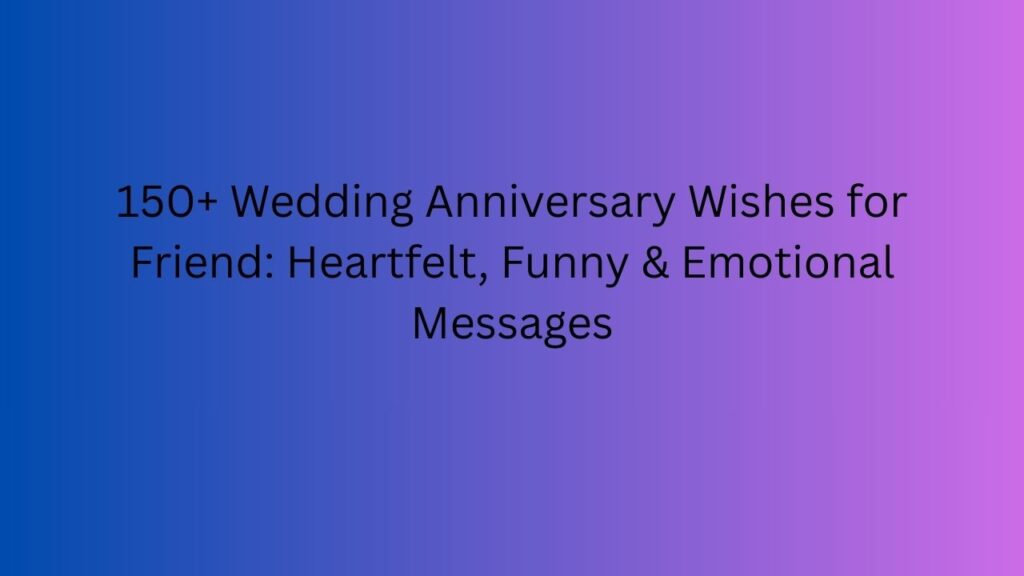 wedding anniversary wishes for friend