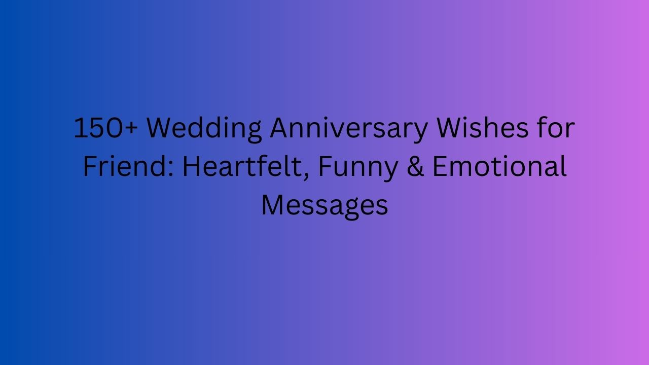 wedding anniversary wishes for friend